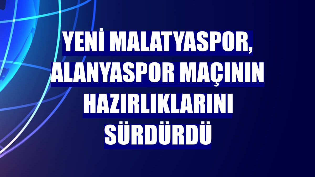 Yeni Malatyaspor, Alanyaspor maçının hazırlıklarını sürdürdü