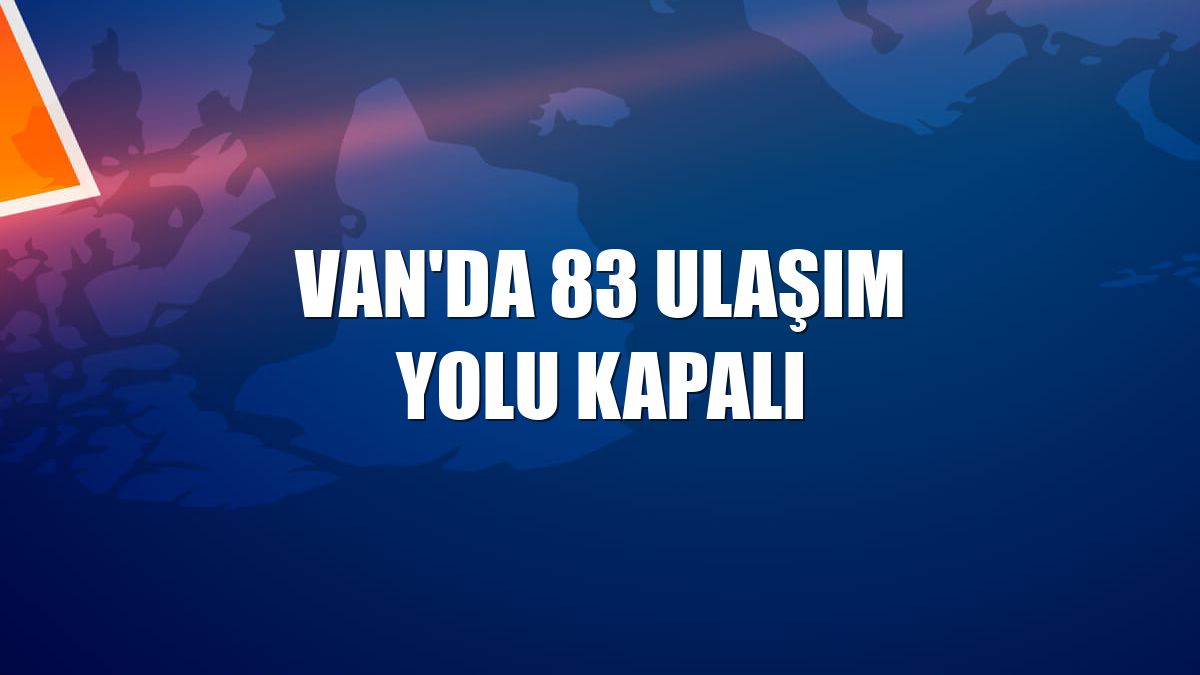 Van'da 83 ulaşım yolu kapalı