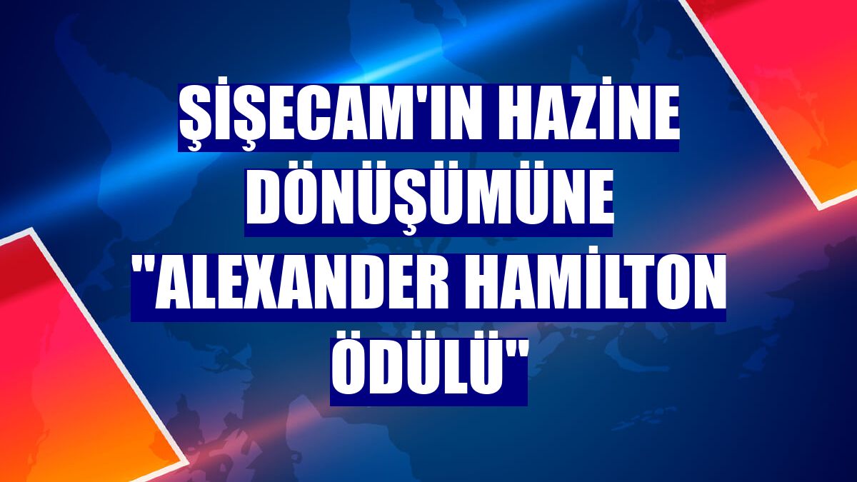 Şişecam'ın hazine dönüşümüne "Alexander Hamilton Ödülü"
