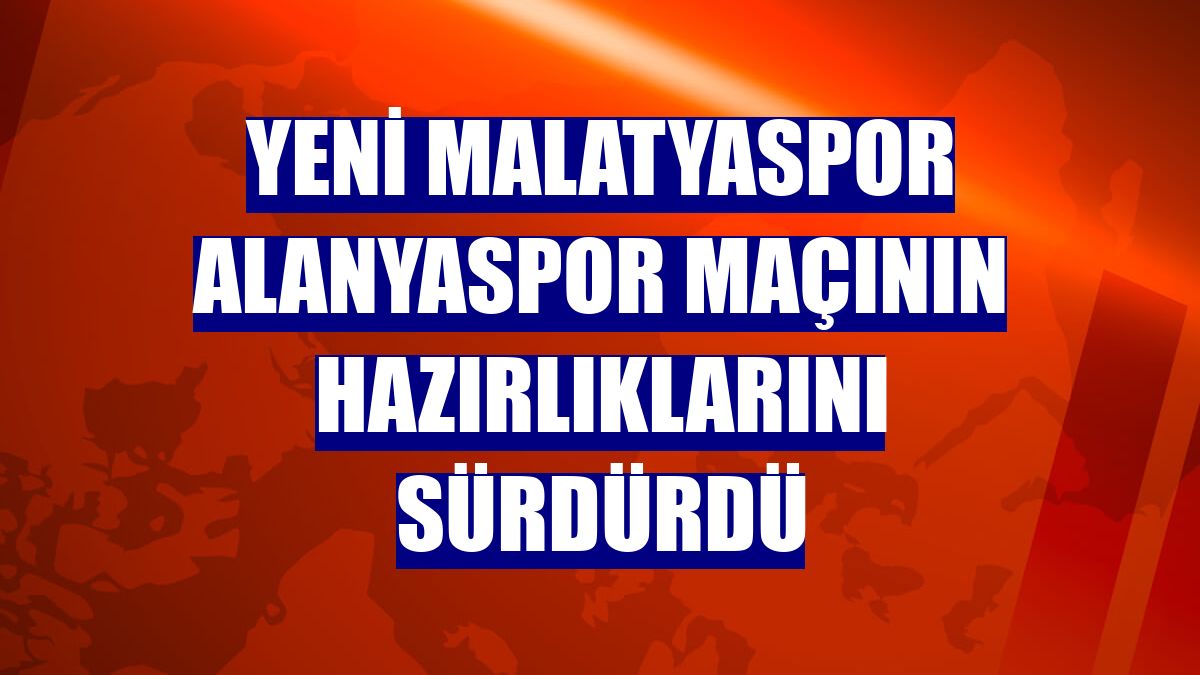 Yeni Malatyaspor Alanyaspor maçının hazırlıklarını sürdürdü