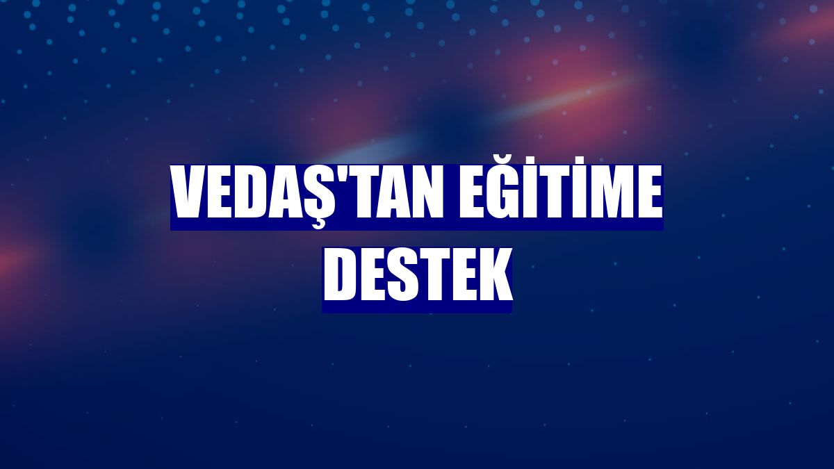 VEDAŞ'tan eğitime destek