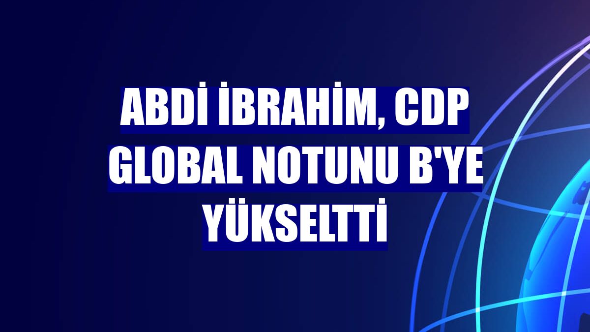 Abdi İbrahim, CDP Global notunu B'ye yükseltti