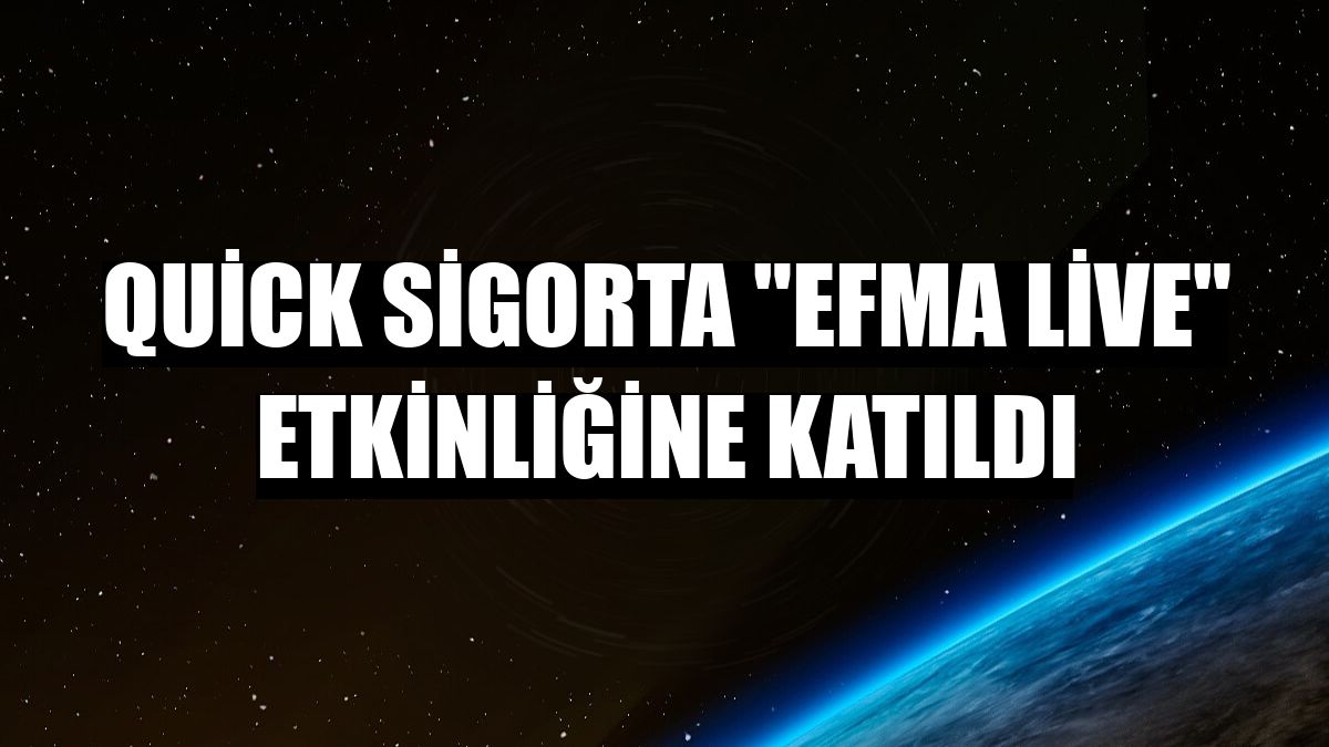 Quick Sigorta 'Efma Live' etkinliğine katıldı