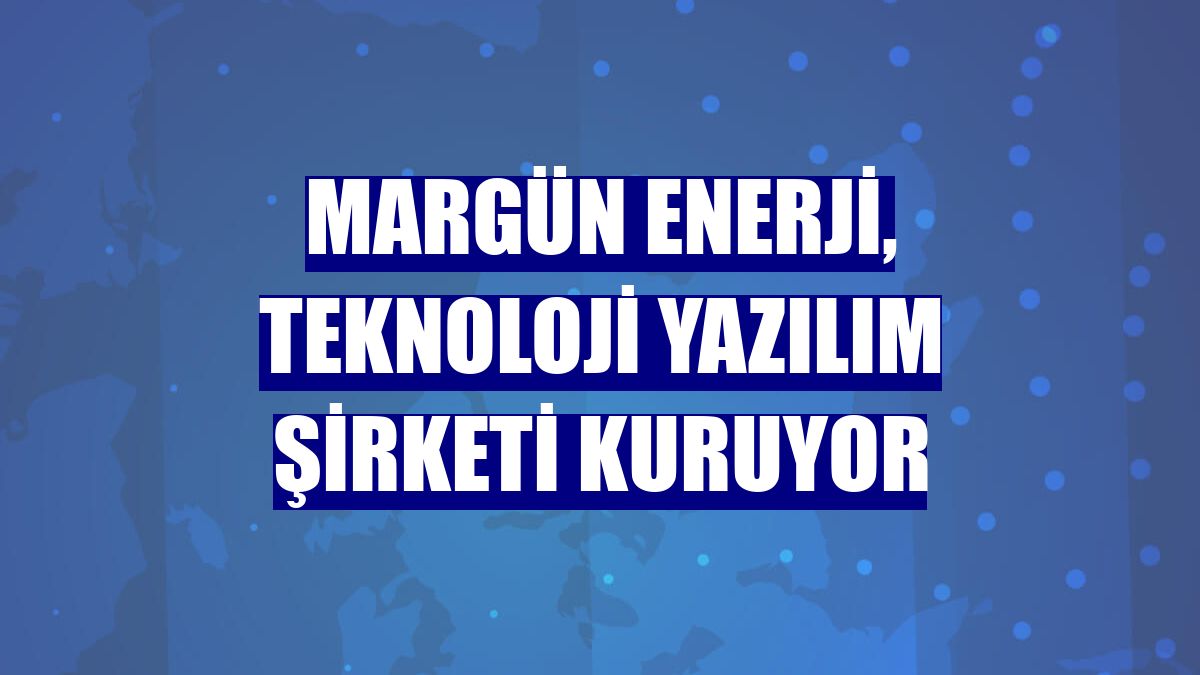 Margün Enerji, teknoloji yazılım şirketi kuruyor