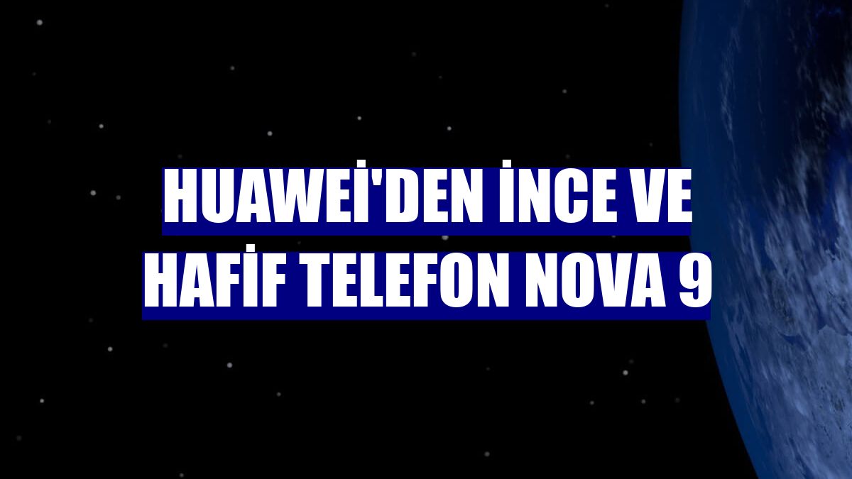 Huawei'den ince ve hafif telefon Nova 9