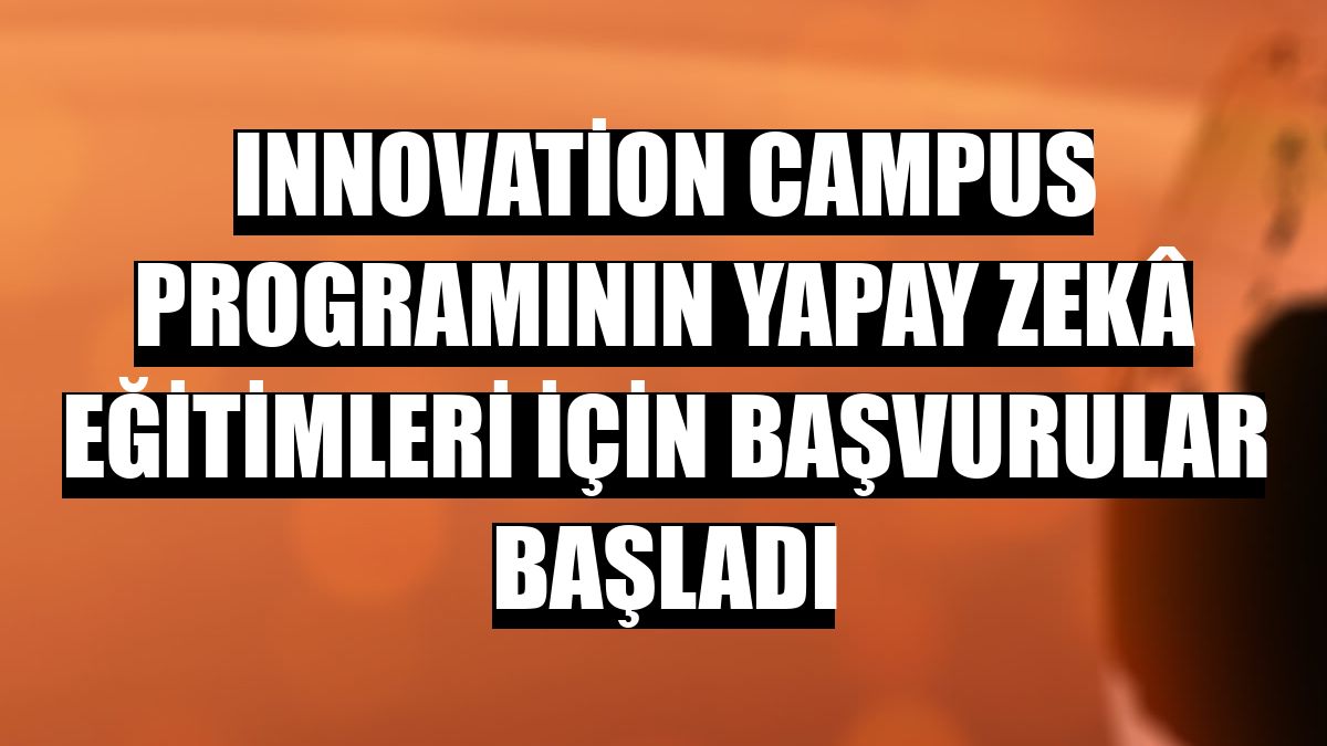 Innovation Campus programının yapay zekâ eğitimleri için başvurular başladı