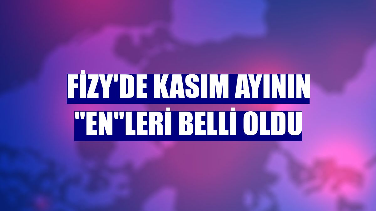 fizy'de kasım ayının "en"leri belli oldu