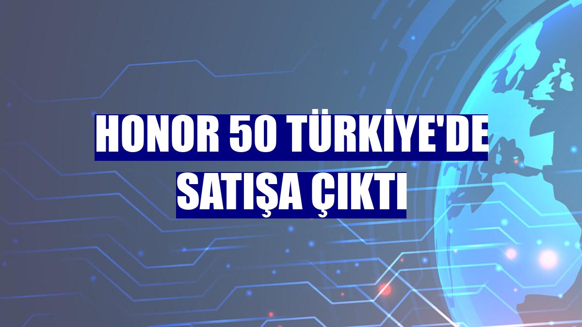 Honor 50 Türkiye'de satışa çıktı