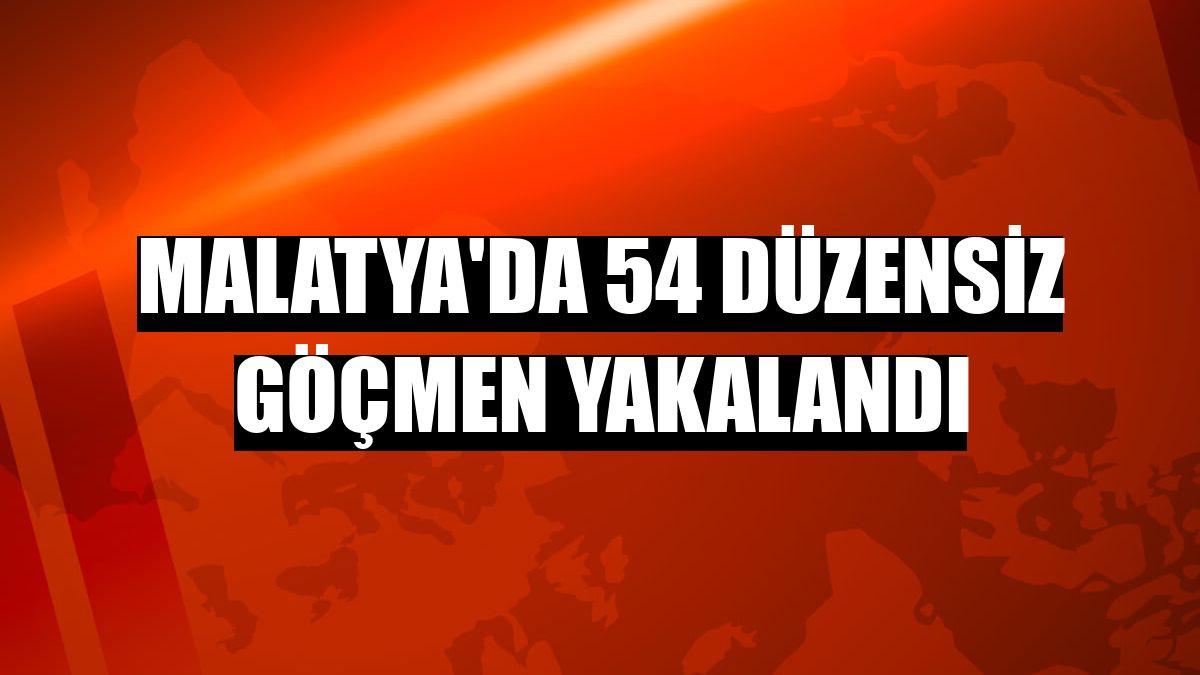 Malatya'da 54 düzensiz göçmen yakalandı