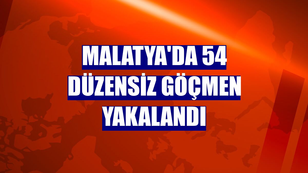 Malatya'da 54 düzensiz göçmen yakalandı