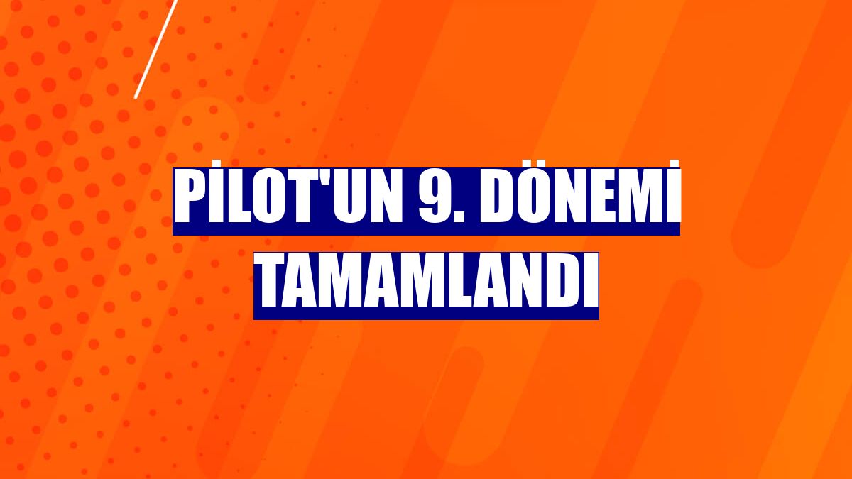 PİLOT'un 9. dönemi tamamlandı