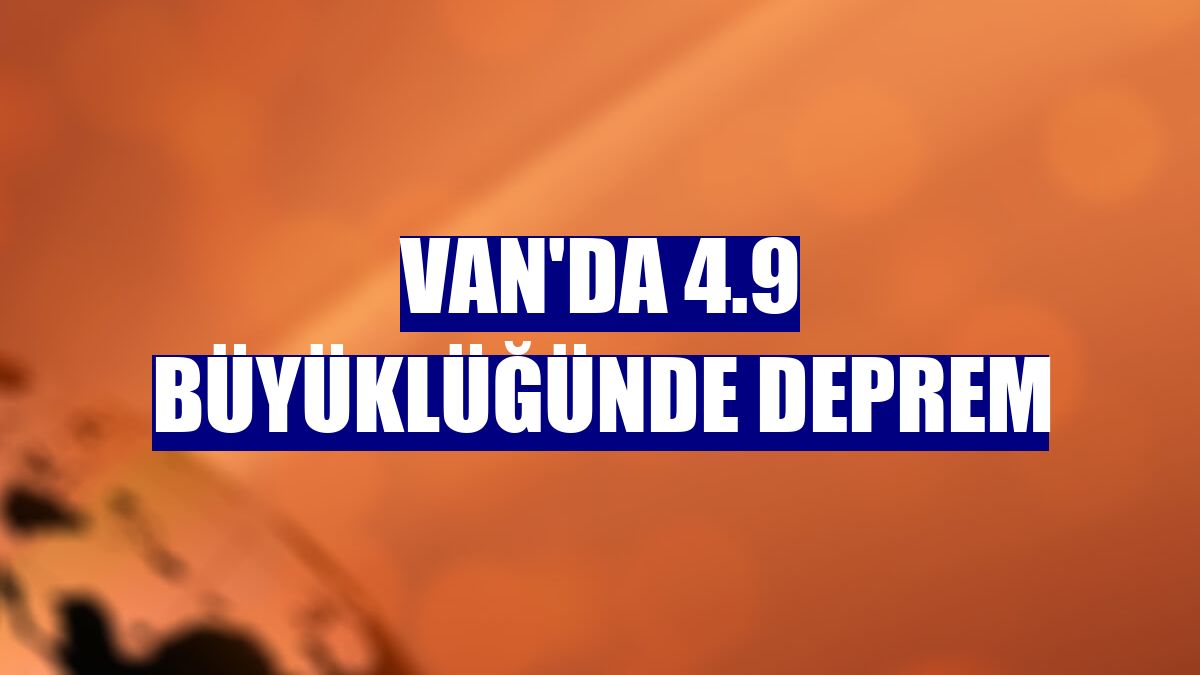 Van'da 4.9 büyüklüğünde deprem