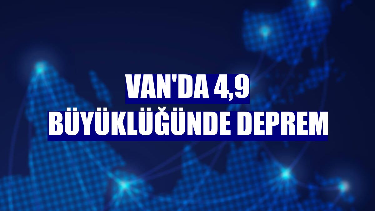 Van'da 4,9 büyüklüğünde deprem