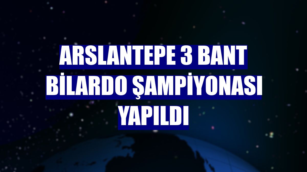 Arslantepe 3 Bant Bilardo Şampiyonası yapıldı