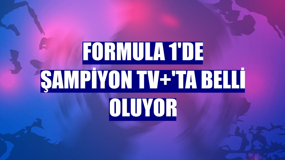 Formula 1'de şampiyon TV+'ta belli oluyor