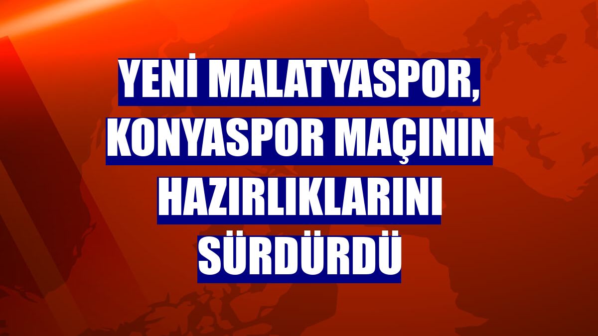 Yeni Malatyaspor, Konyaspor maçının hazırlıklarını sürdürdü