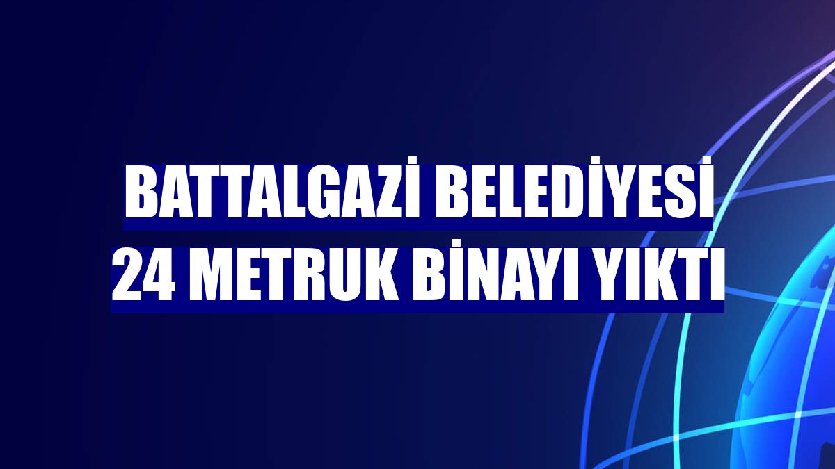 Battalgazi Belediyesi 24 metruk binayı yıktı