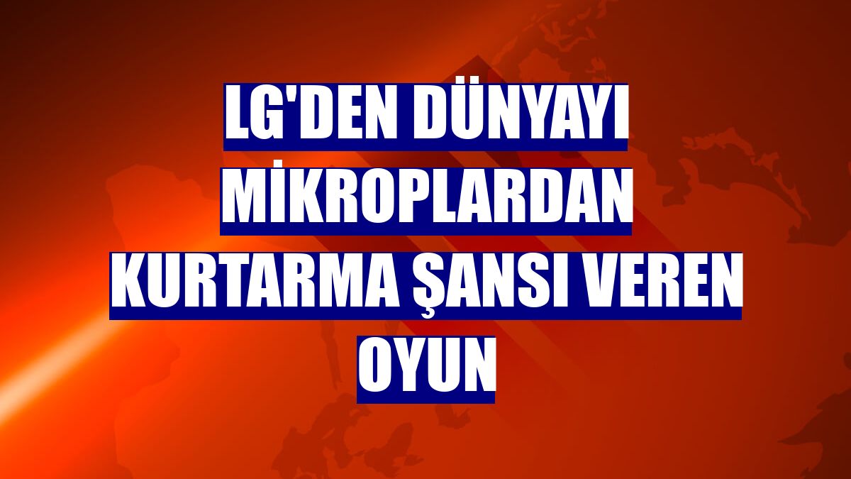 LG'den dünyayı mikroplardan kurtarma şansı veren oyun