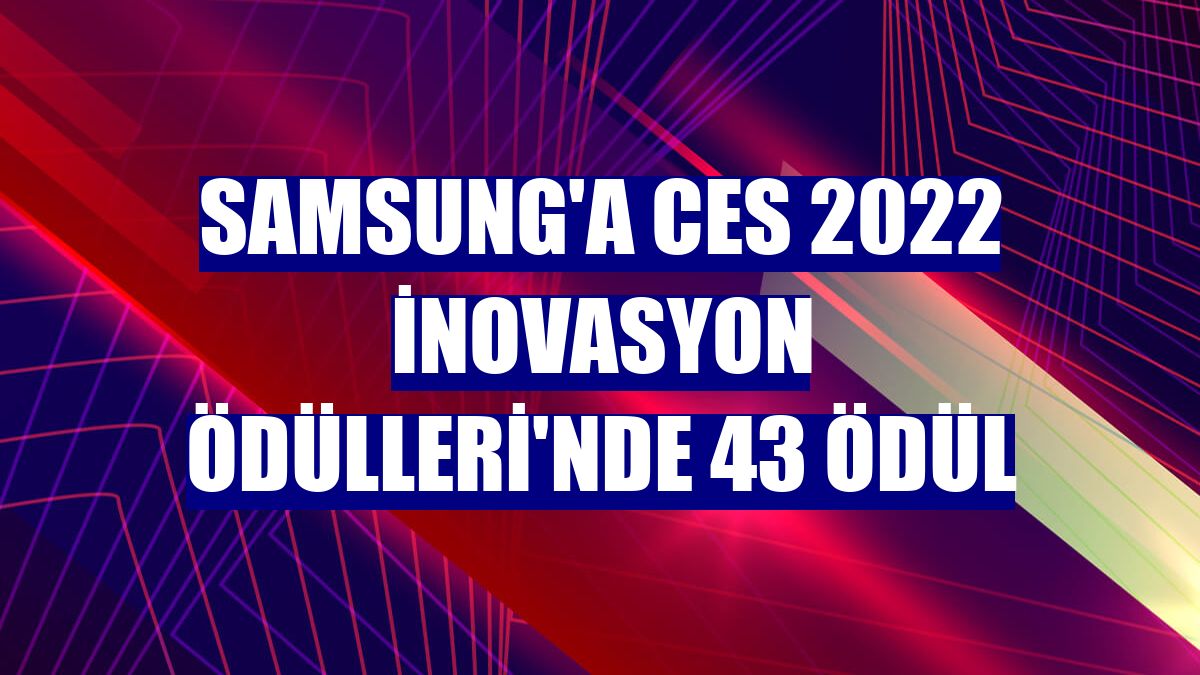 Samsung'a CES 2022 İnovasyon Ödülleri'nde 43 ödül