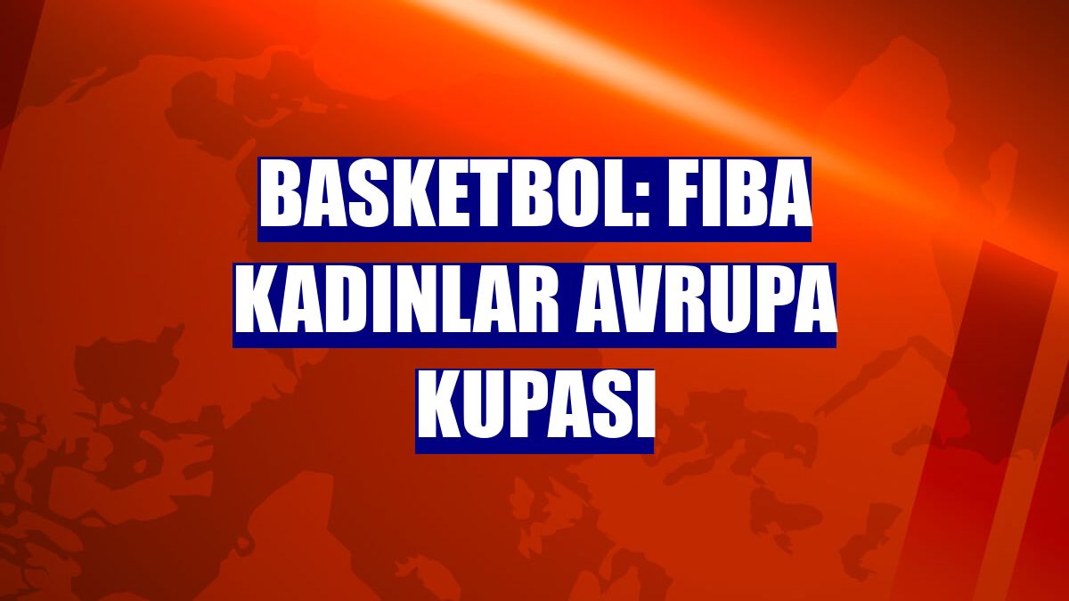 Basketbol: FIBA Kadınlar Avrupa Kupası