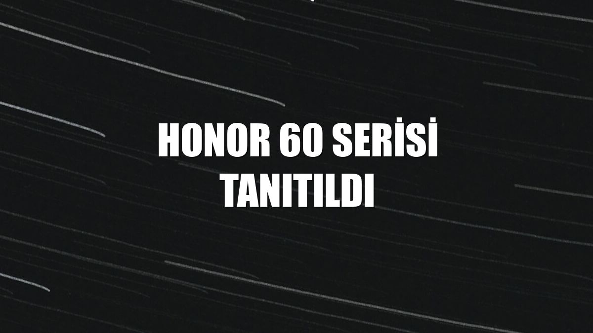Honor 60 serisi tanıtıldı