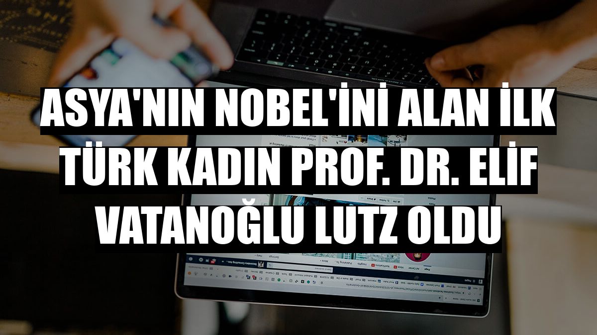 Asya'nın Nobel'ini alan ilk Türk kadın Prof. Dr. Elif Vatanoğlu Lutz oldu