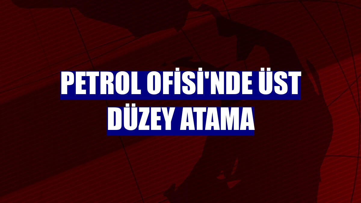 Petrol Ofisi'nde üst düzey atama