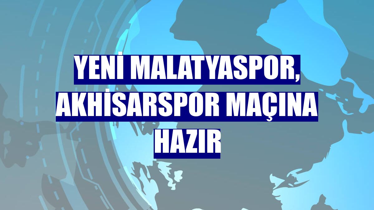 Yeni Malatyaspor, Akhisarspor maçına hazır