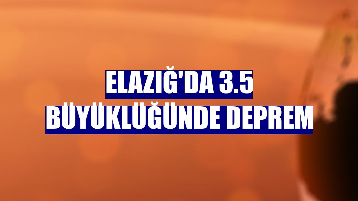 Elazığ'da 3.5 büyüklüğünde deprem