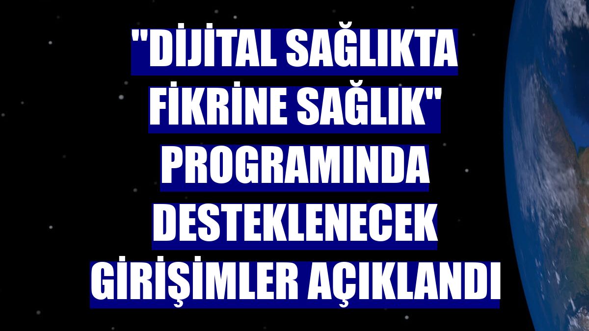 "Dijital Sağlıkta Fikrine Sağlık" programında desteklenecek girişimler açıklandı