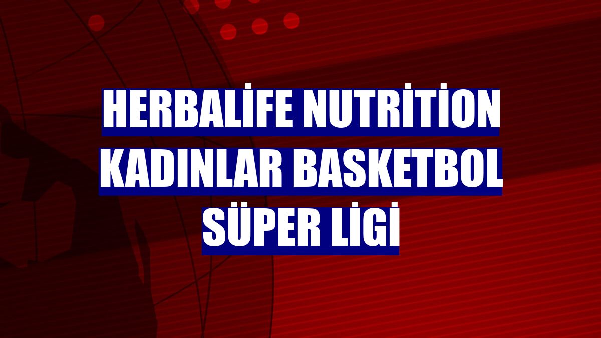 Herbalife Nutrition Kadınlar Basketbol Süper Ligi