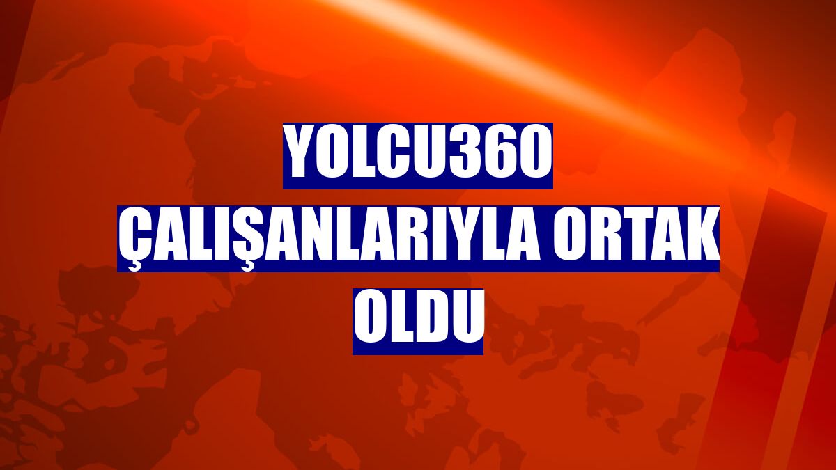 Yolcu360 çalışanlarıyla ortak oldu