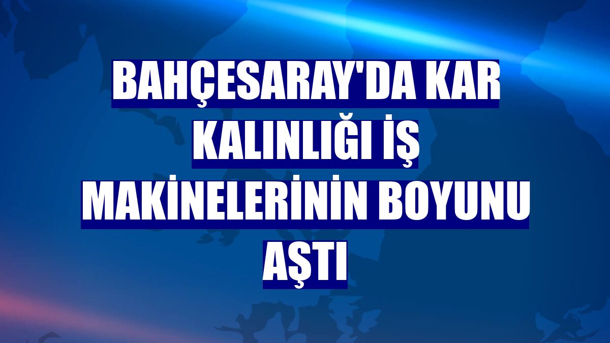 Bahçesaray'da kar kalınlığı iş makinelerinin boyunu aştı