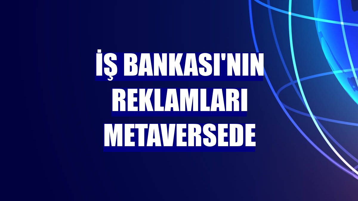 İş Bankası'nın reklamları metaversede
