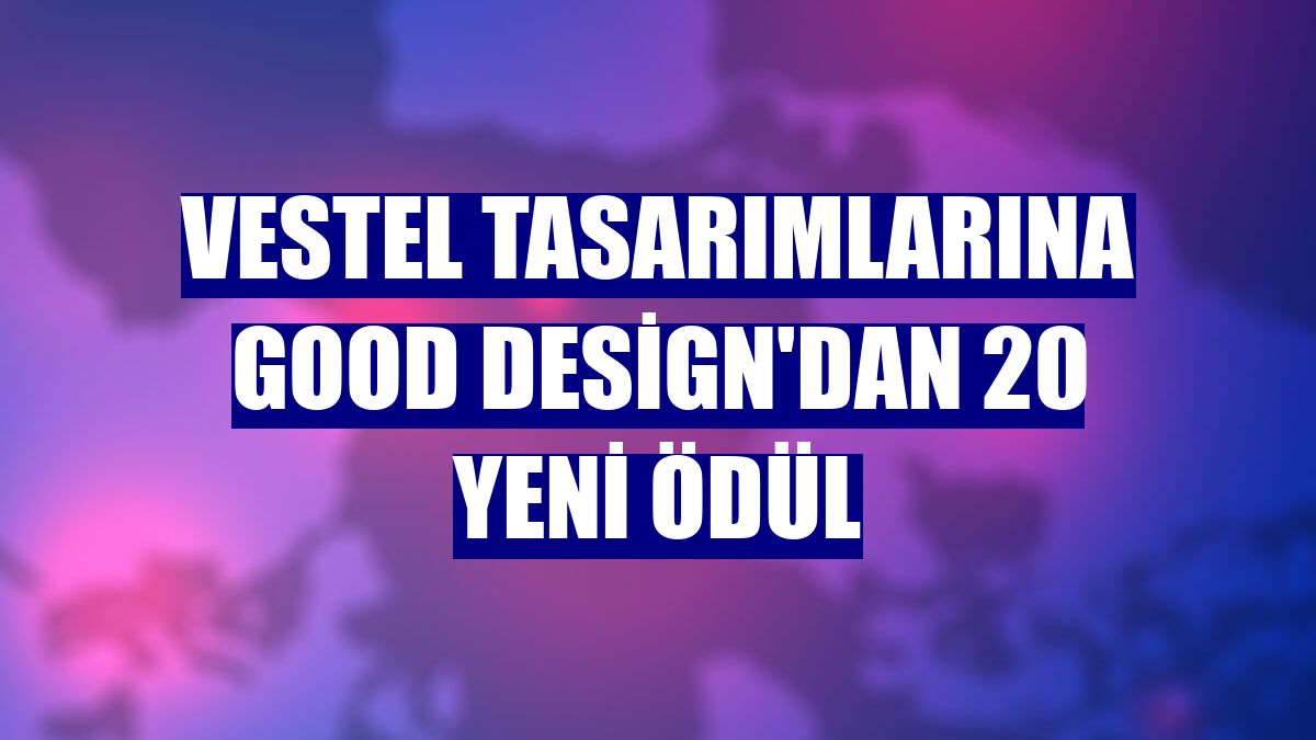 Vestel tasarımlarına Good Design'dan 20 yeni ödül
