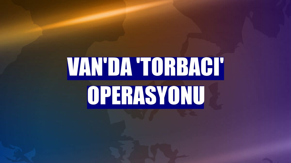 Van'da 'torbacı' operasyonu