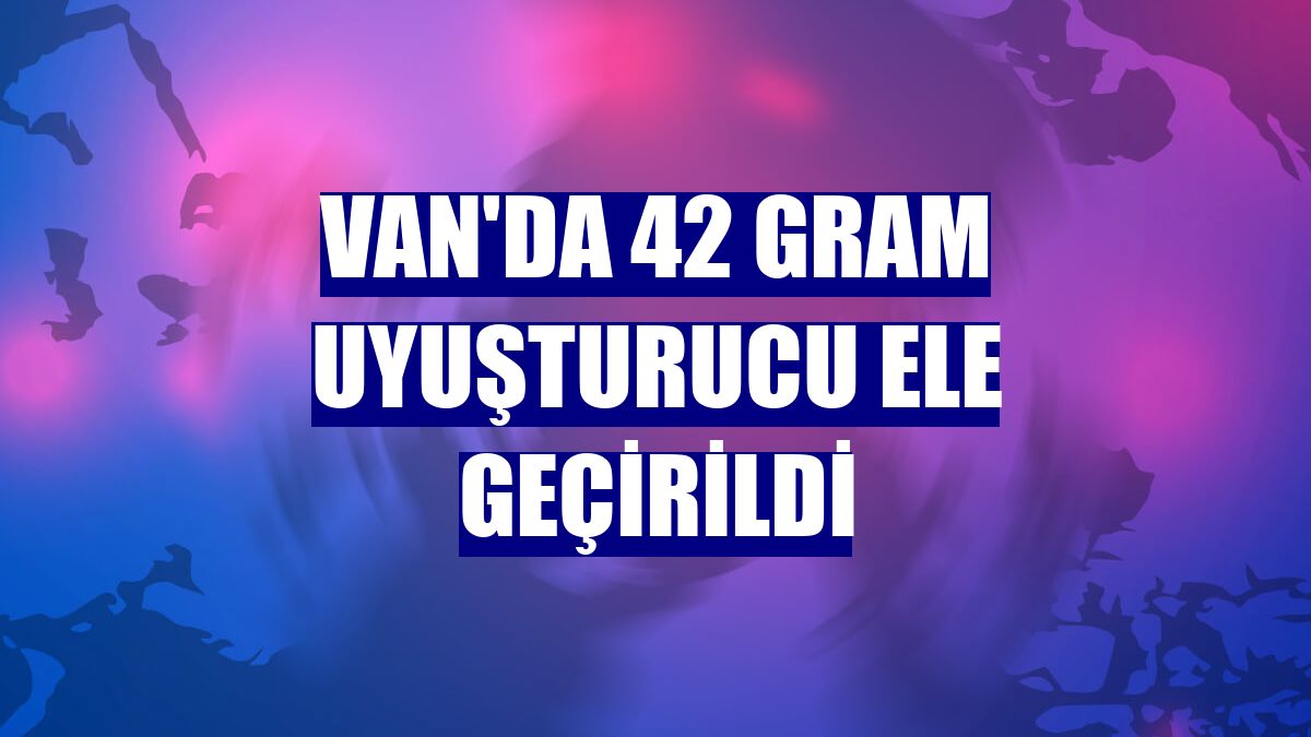 Van'da 42 gram uyuşturucu ele geçirildi