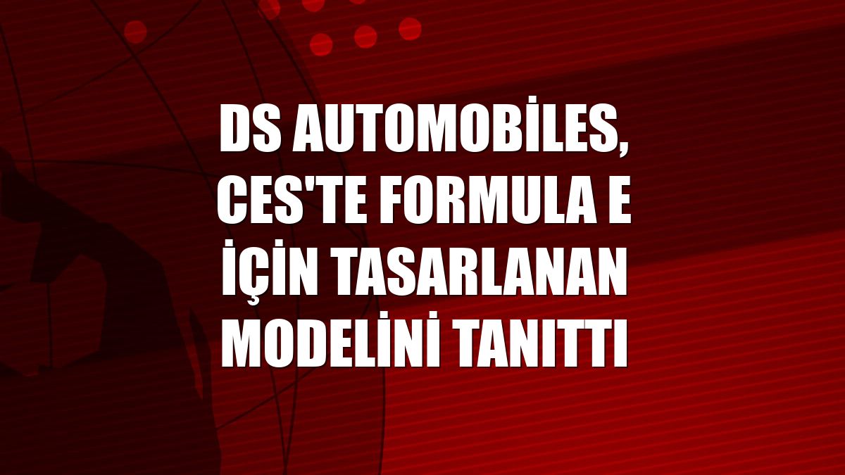 DS Automobiles, CES'te Formula E için tasarlanan modelini tanıttı