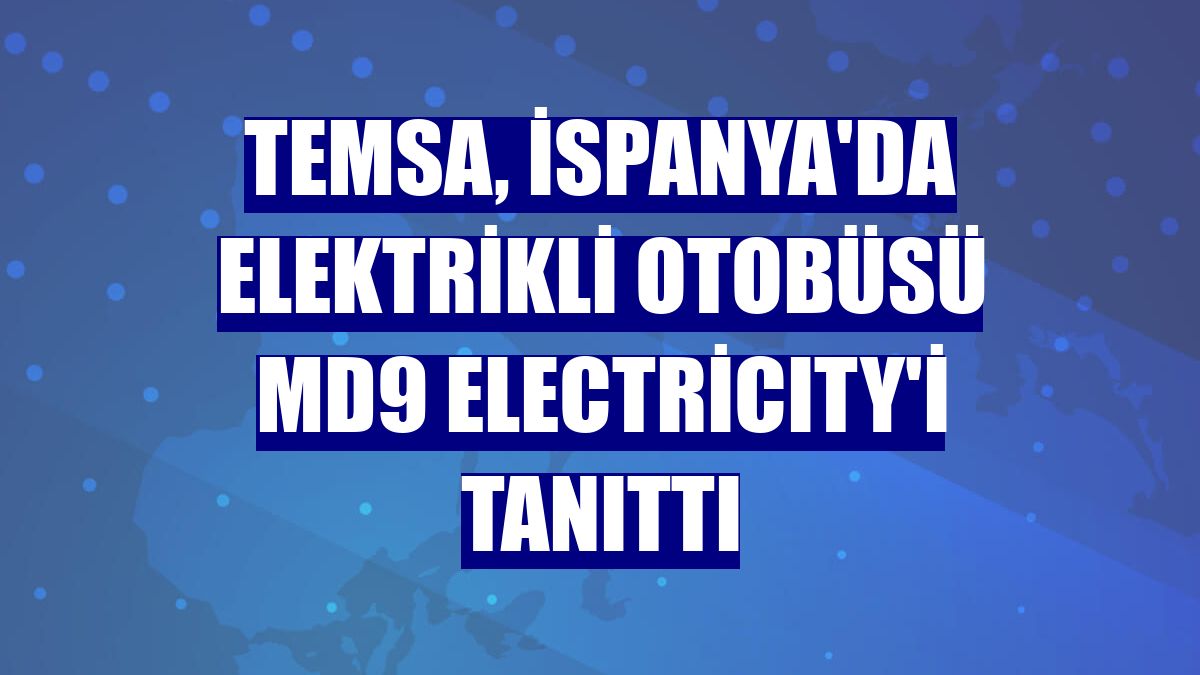 TEMSA, İspanya'da elektrikli otobüsü MD9 electriCITY'i tanıttı