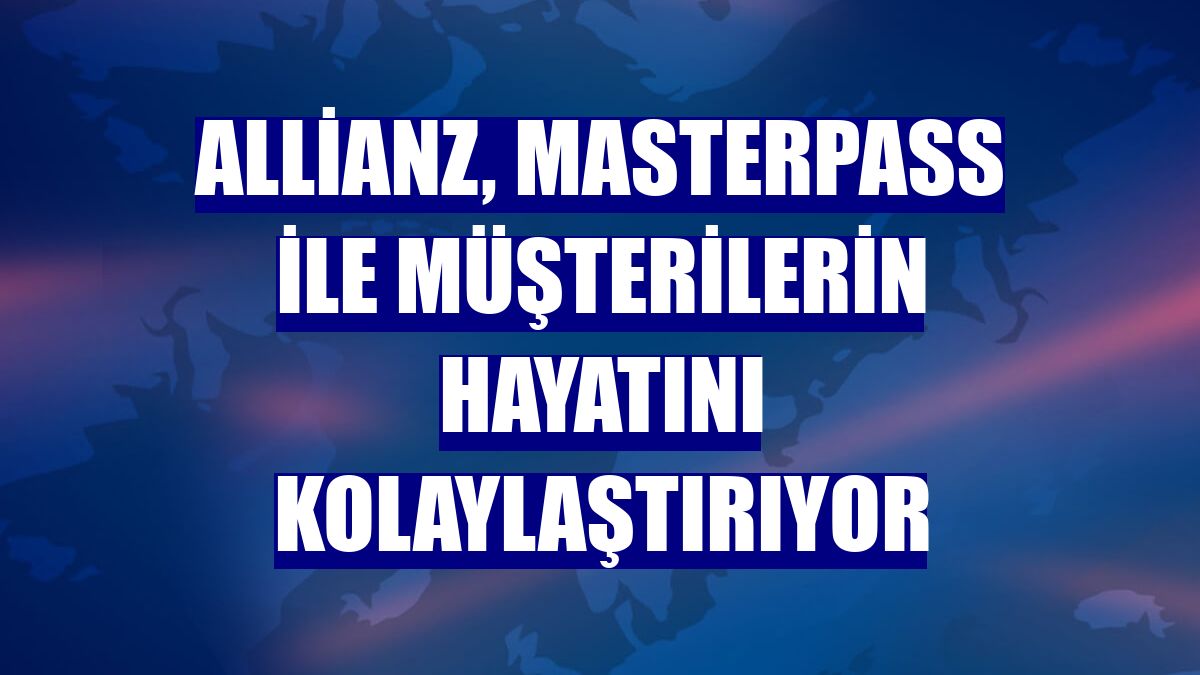 Allianz, Masterpass ile müşterilerin hayatını kolaylaştırıyor