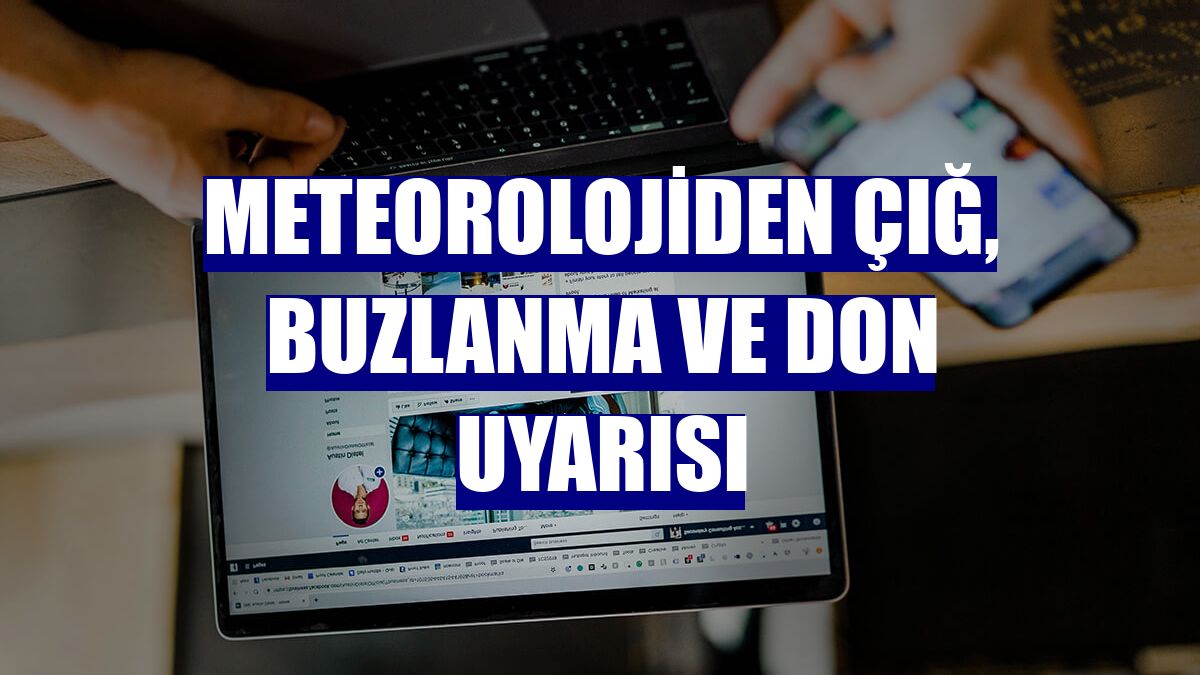 Meteorolojiden çığ, buzlanma ve don uyarısı