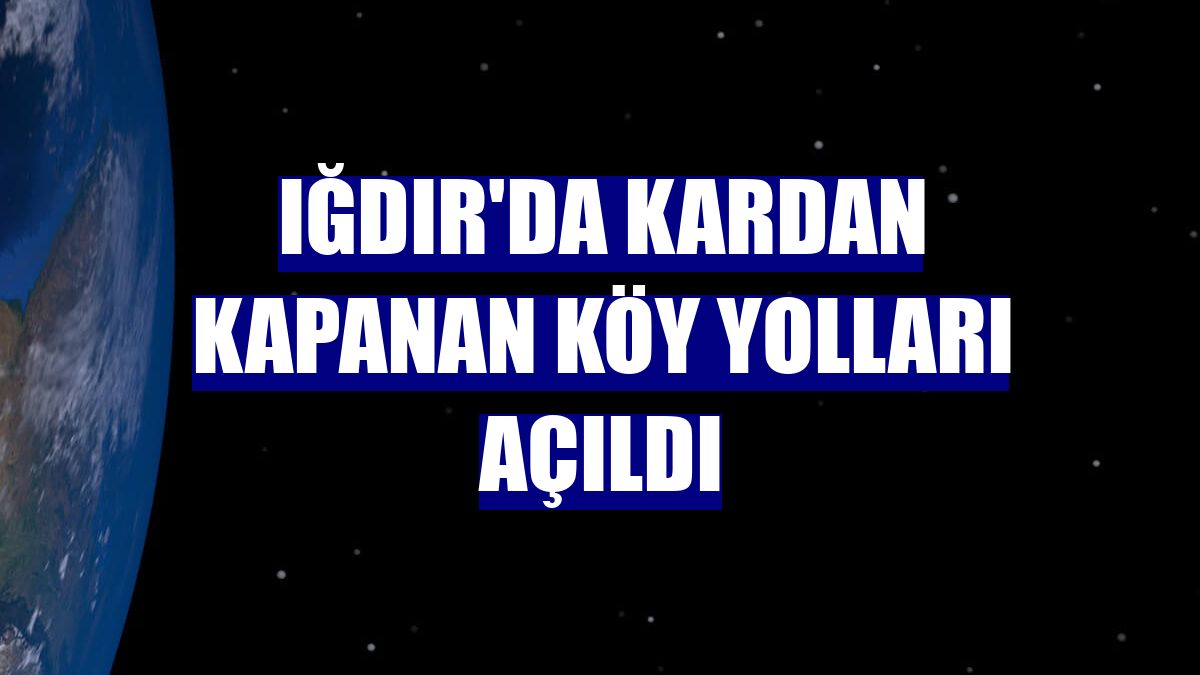 Iğdır'da kardan kapanan köy yolları açıldı