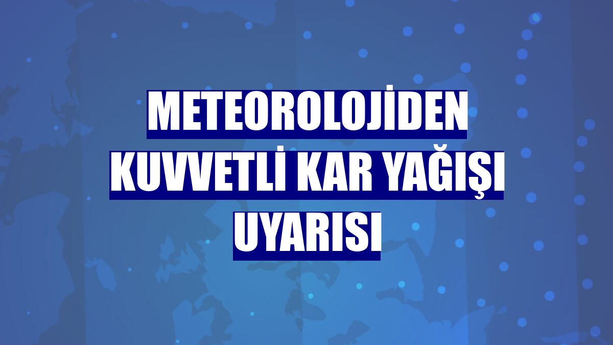 Meteorolojiden kuvvetli kar yağışı uyarısı