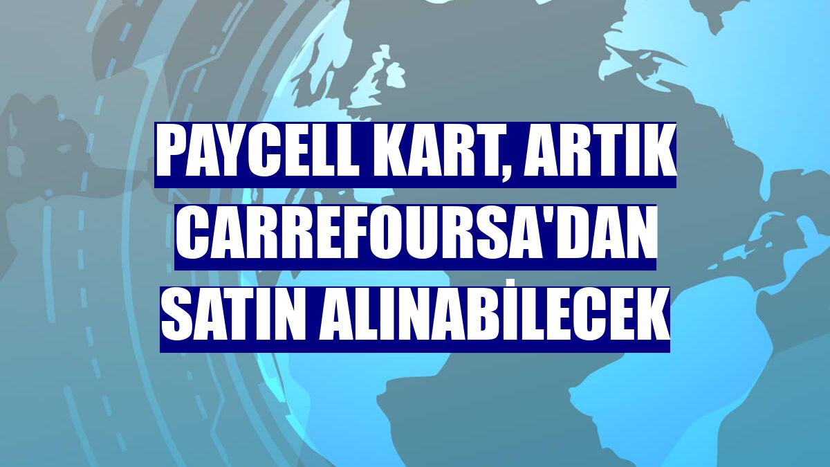 Paycell Kart, artık CarrefourSA'dan satın alınabilecek