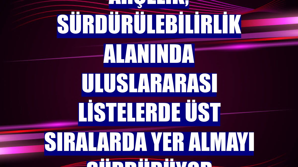 Arçelik, sürdürülebilirlik alanında uluslararası listelerde üst sıralarda yer almayı sürdürüyor