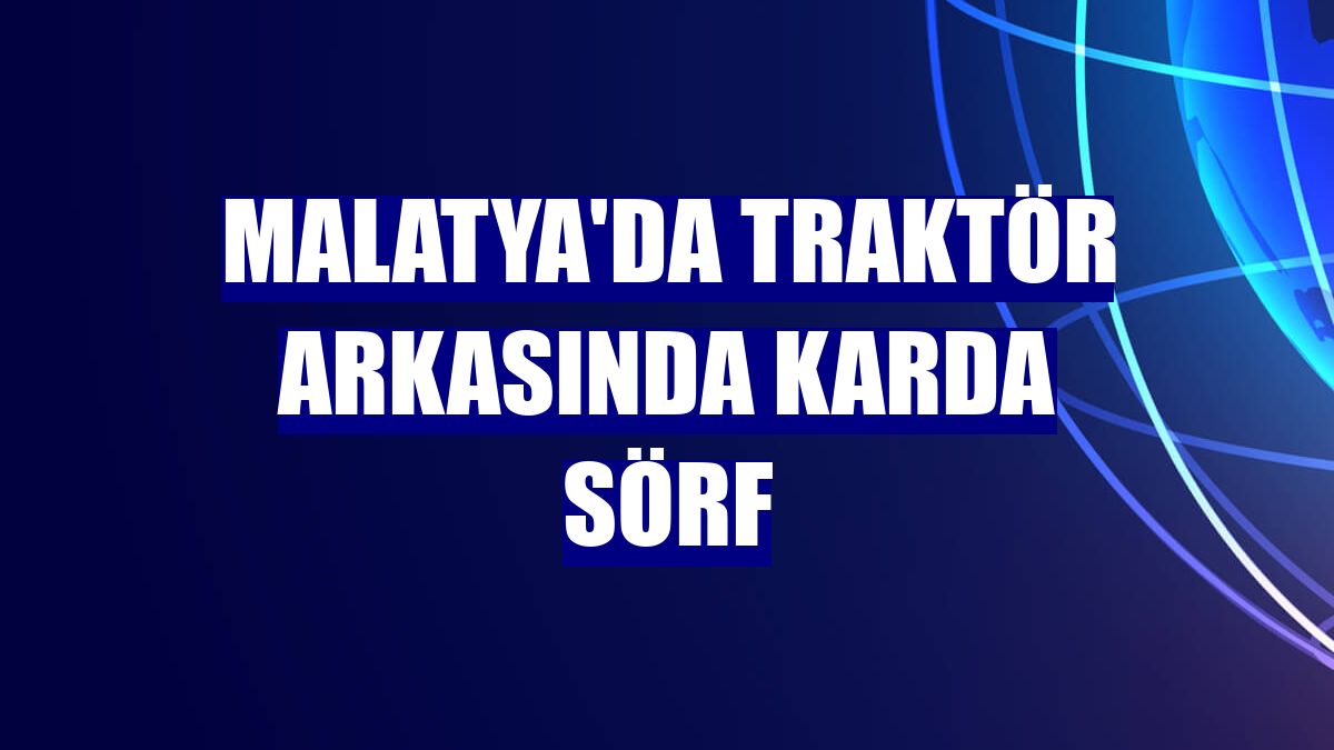 Malatya'da traktör arkasında karda sörf