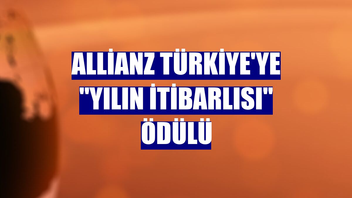 Allianz Türkiye'ye "Yılın İtibarlısı" ödülü
