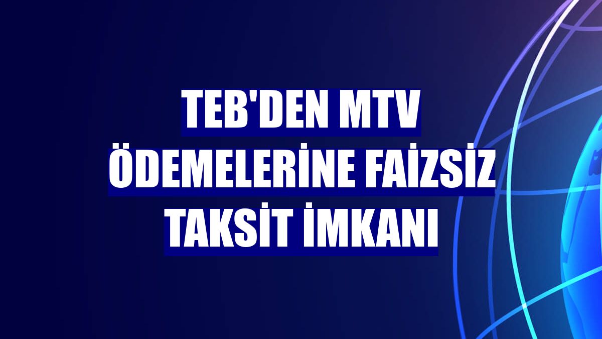 TEB'den MTV ödemelerine faizsiz taksit imkanı
