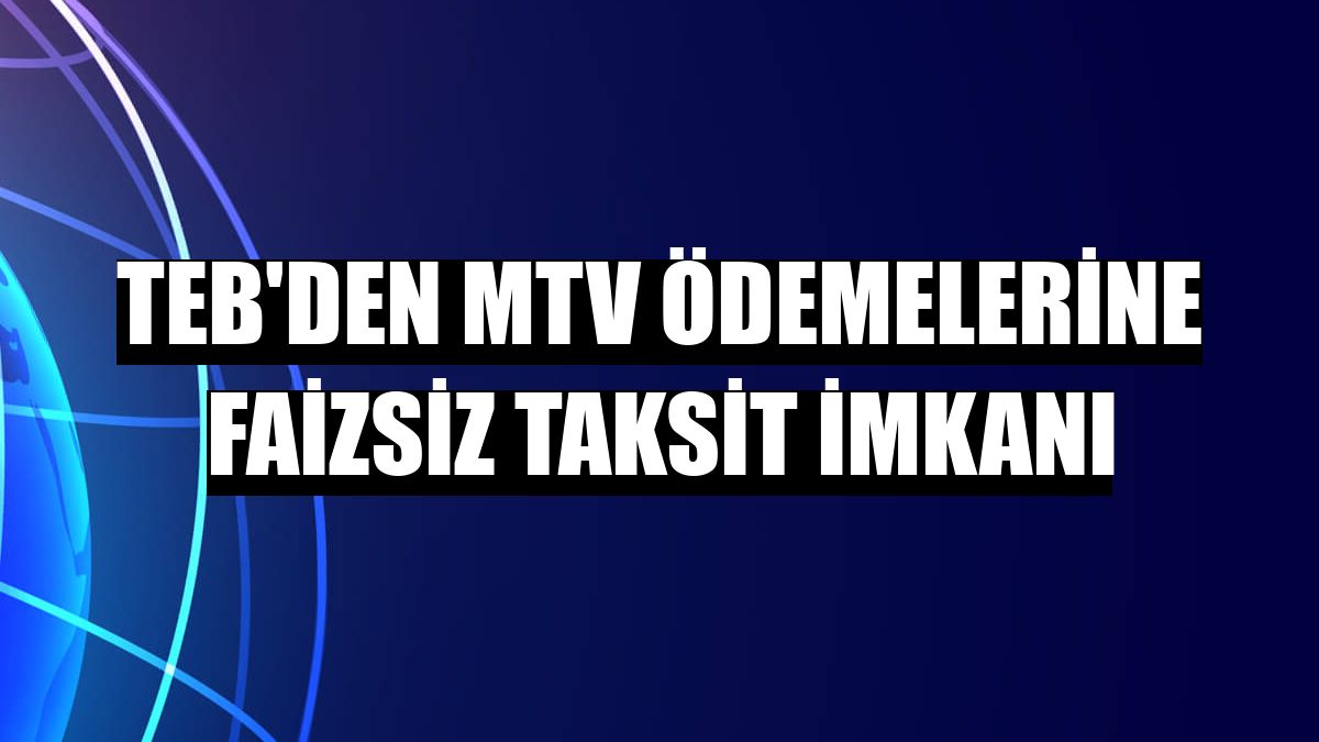TEB'den MTV ödemelerine faizsiz taksit imkanı