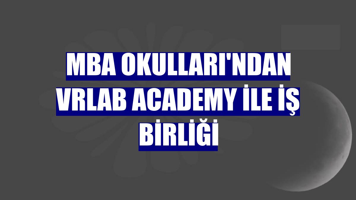 MBA Okulları'ndan VRLab Academy ile iş birliği